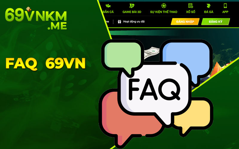 FAQ - Các câu hỏi thường gặp về nhà cái 69VN